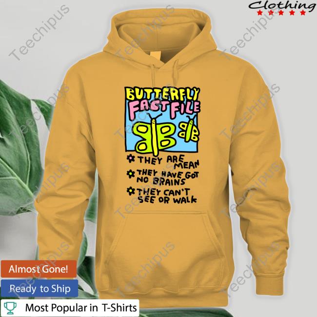 Butterfly Fact File They Are Mean They Have Got No Brains They Can't See Or Walk Sweatshirt