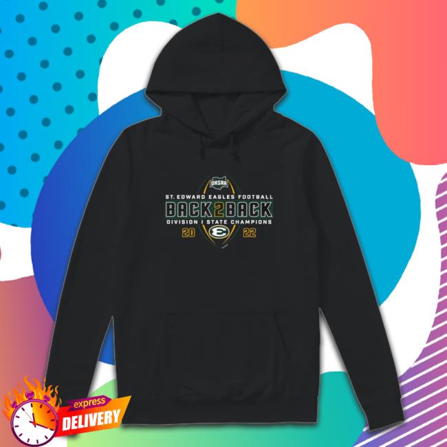 St. Edward Eagles 2022 Ohsaa Football Division I State Back 2 Back Champions Sweatshirts