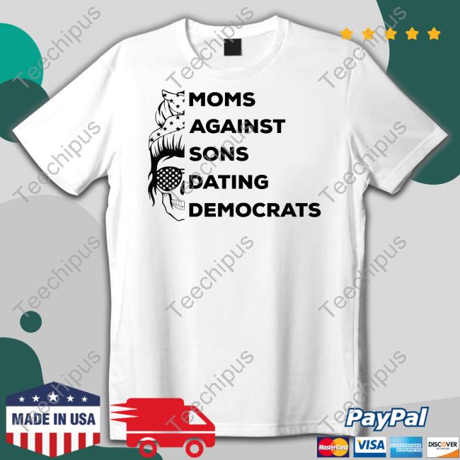 Moms Against Sons Dating Democrats T Shirt