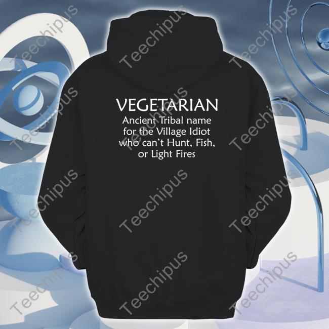 Vegetarian Ancient Tribal Name For The Village Idiot Who Can't Hunt Fish Or Light Fire Long Sleeve T Shirt