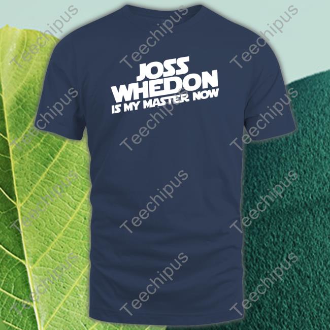Kriswolfheart Joss Whedon Is My Master Now T Shirt
