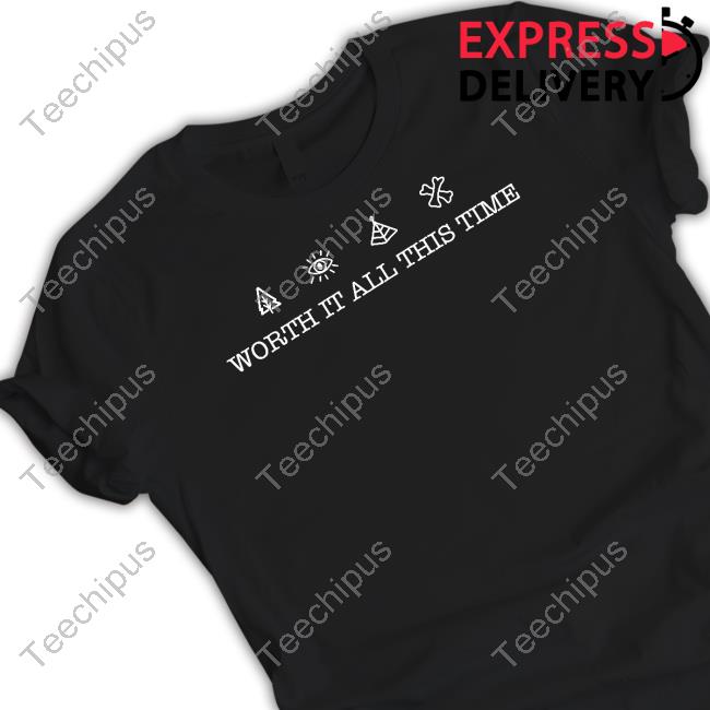 Worth It All This Time Official Shirt