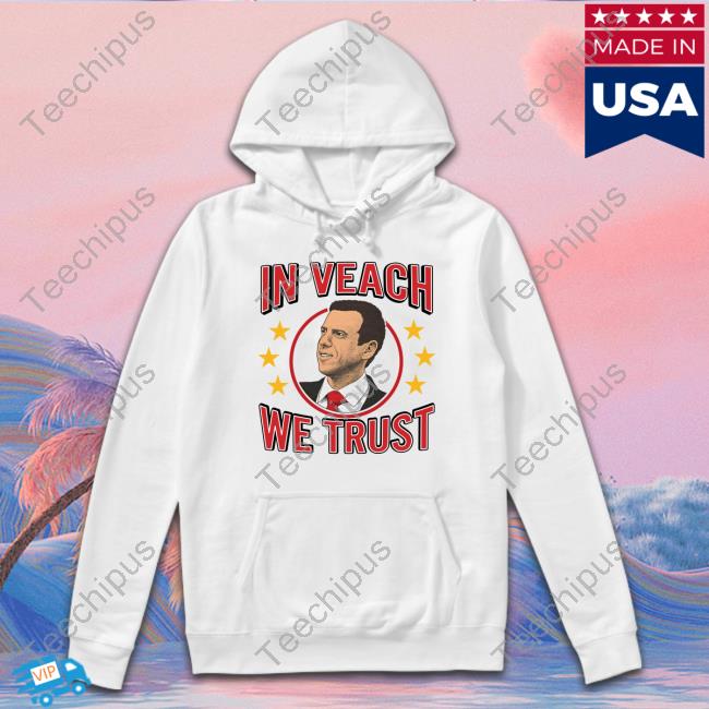 In Veach We Trust Shirts
