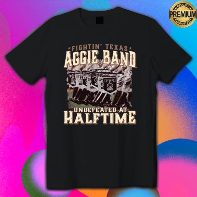 Texas A&M Fightin’ Texas Aggie Band Undefeated At Half Time Sweatshirts