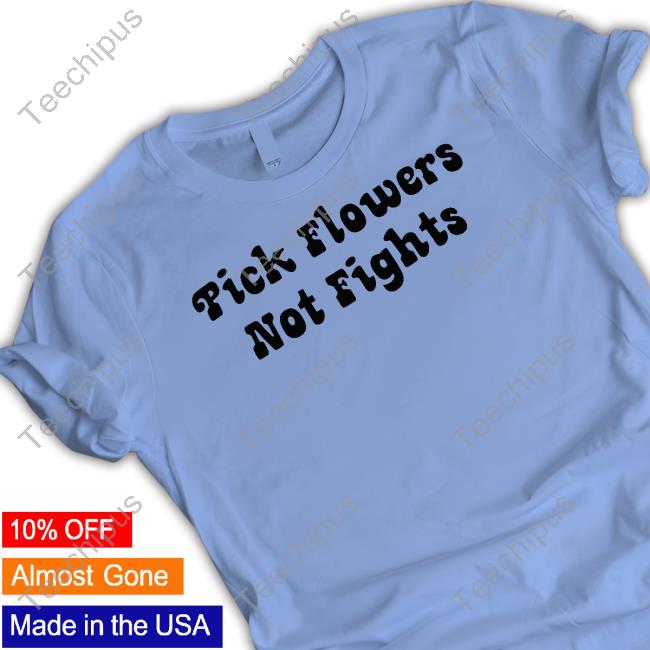 Official Sharon Stone Pick Flowers Not Fights Shirt