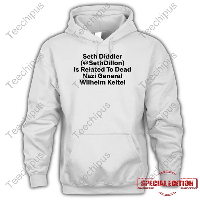 Seth Diddler Sethdillon Is Related To Dead Nazi General Wilhelm Keitel Shirt
