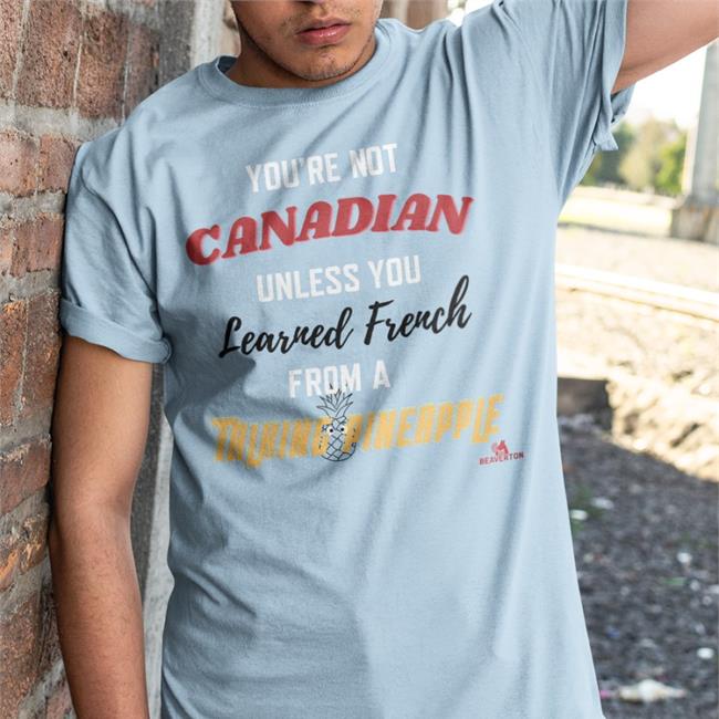 Funny You're Not Canadian Unless You Learned French Shirt