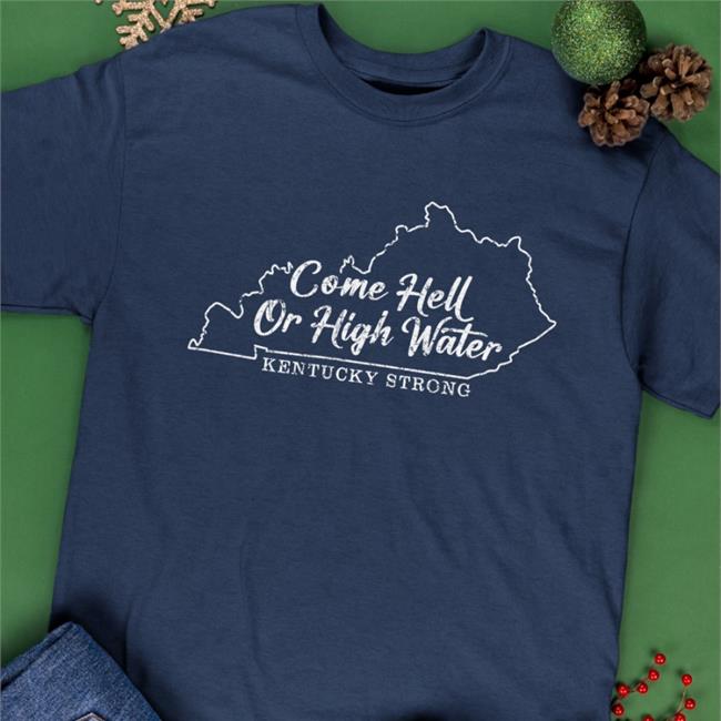 Tgrahambrown Come Hell Or High Water Kentucky Strong Shirt