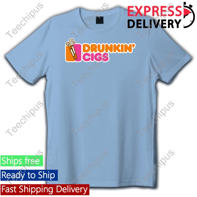 Drunkin' Cigs T Shirt