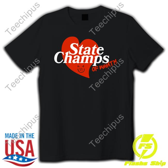 State Champs Merch State Champs Of What Shirt