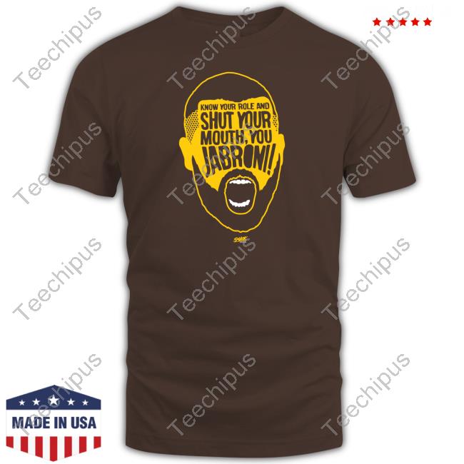 Smackapparel Know Your Role And Shut Your Mouth You Jabroni Shirt