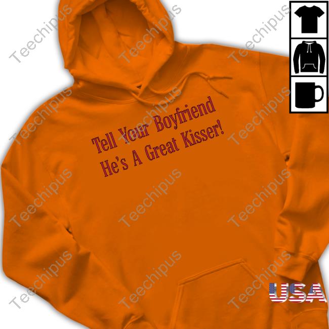 Alagaatsining Tell Your Boyfriend He's A Great Kisser Hoodie