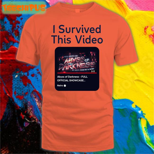 Youtube Neiro I Survived This Video Abyss Of Darkness Full Official Showcase Shirt I Survived This Video Abyss Of Darkness Full Official Showcase Shirt Neiro Youtube