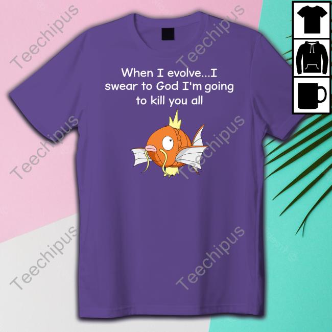 When I Evolve I Swear To God I'm Going To Kill You All Sweatshirt Shirts That Go Hard
