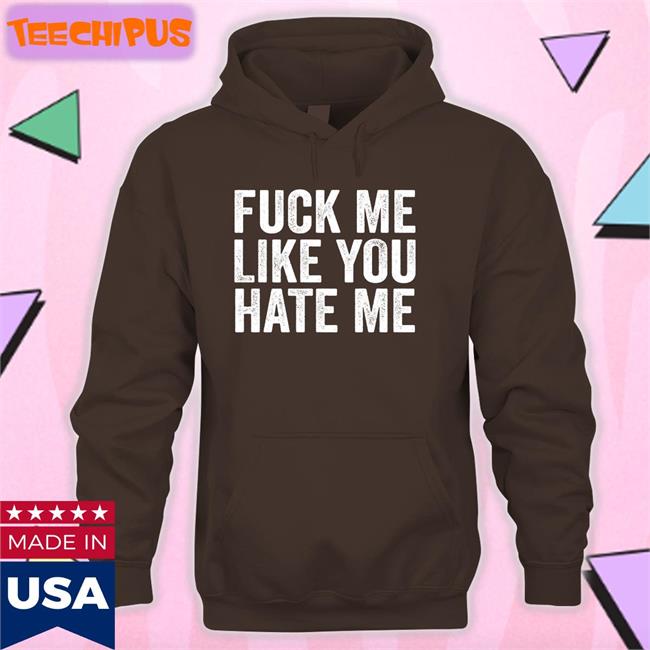 Fuck Me Like You Hate Me Long Sleeve T Shirt