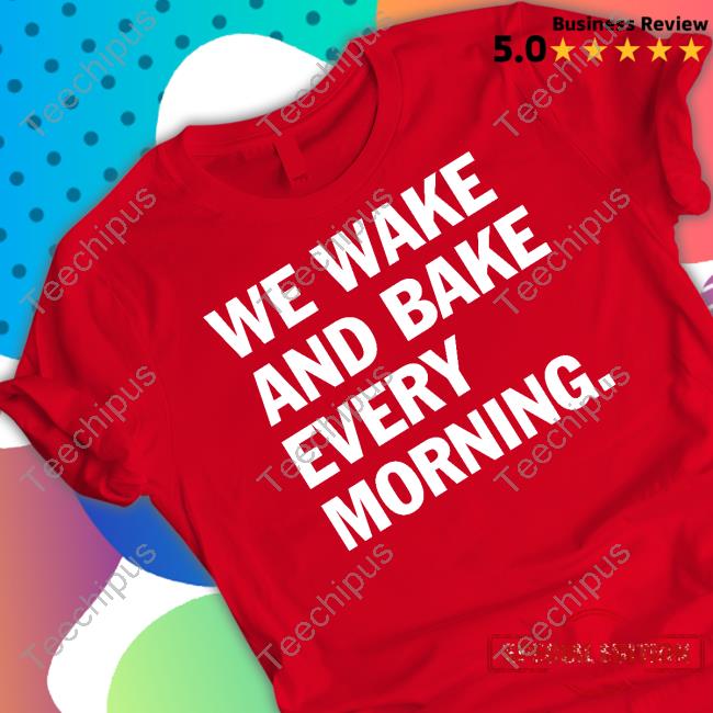 Weed God We Wake And Bake Every Morning T-Shirt