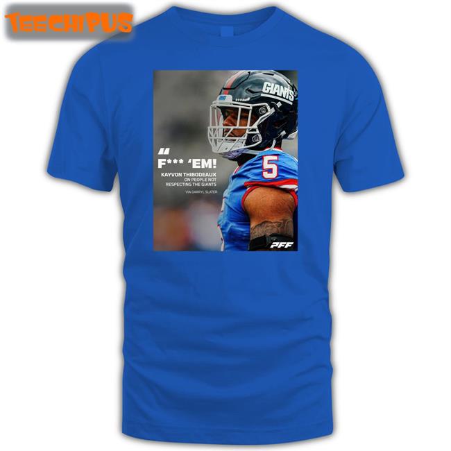 Fuck Em Kayvon Thibodeaux One People Not Respecting The Giants Via Darryl Slater Tee Shirt