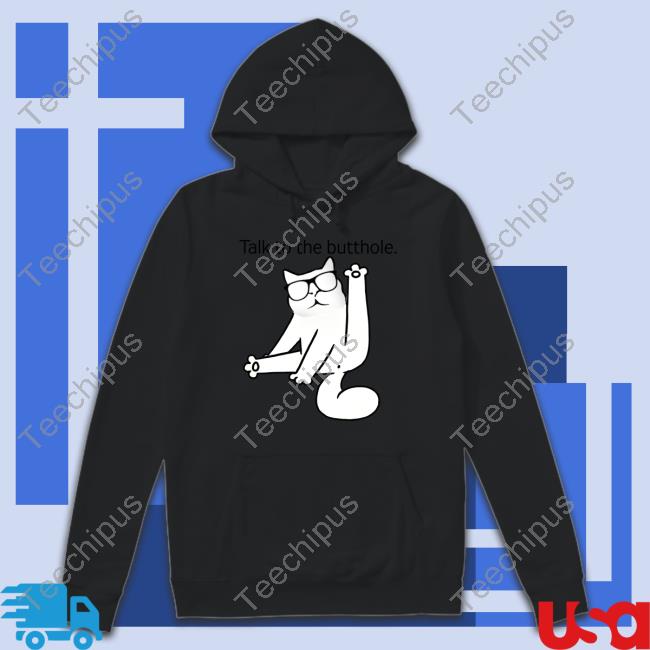 Talk To The Butthole Shirt Talk To The Butthole Hoodie