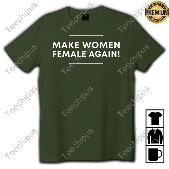 Adult Human Female Store Make Women Female Again Tee Shirt Make Women Female Again Hoodie