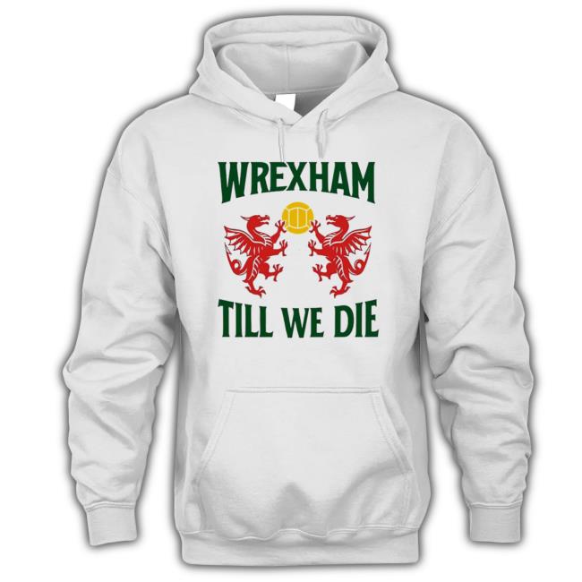 Wrexham Till We Die Dragons Wales Shirts
