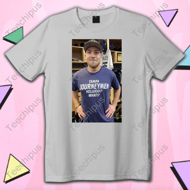 Evan Roberts Wearing Luke Raley Tampa Journeymen Hellooo What Shirt, T Shirt, Hoodie, Sweater, Long Sleeve T-Shirt And Tank Top