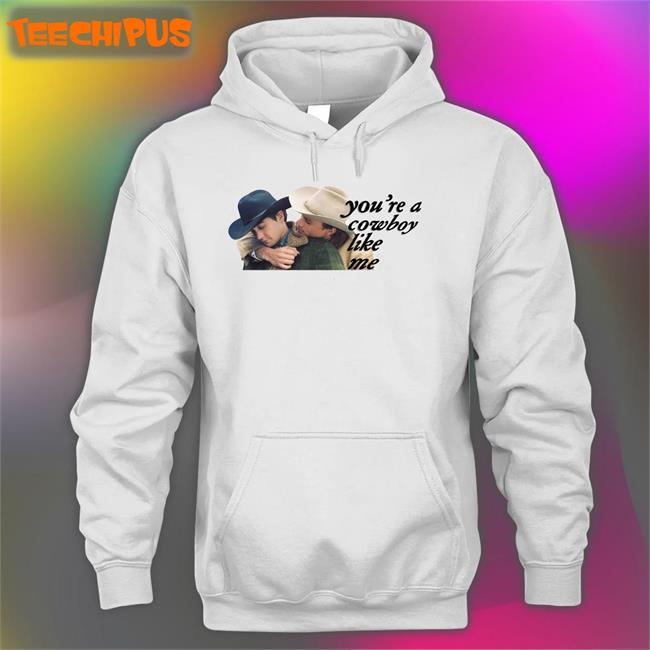 You're A Cowboy Like Me Shirt Brad Pitt And Leonardo Dicaprio Brokeback Mountain