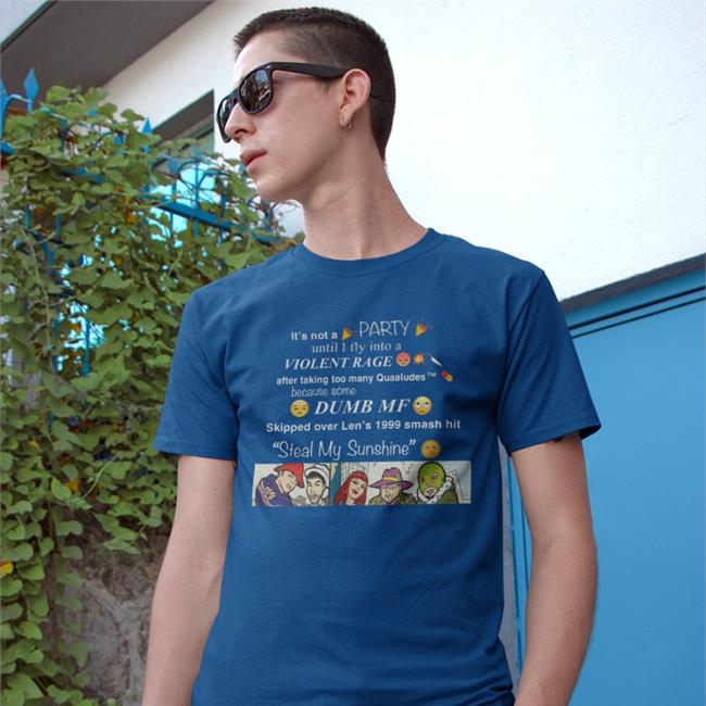 Shirts That Go Hard It's Not A Party Until I Fly Into A Violent Rage T Shirt Steal My Shunshine