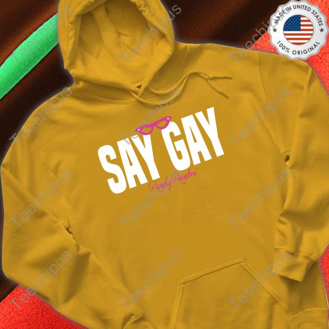 Omgvip Store Say Gay Randy Rainbow shirt, hoodie, tank top, sweater and long sleeve t-shirt