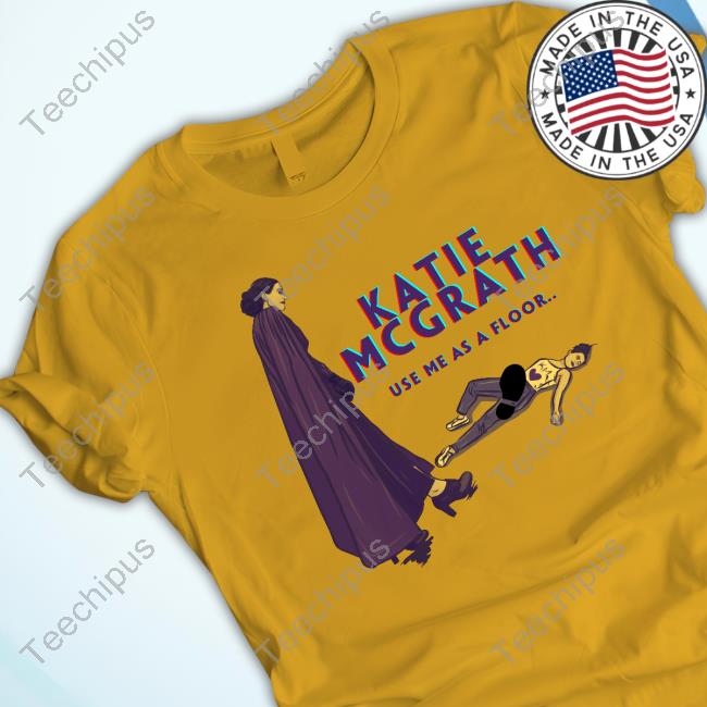 Yam Monts (Yamcorp) Katie Mcgrath Use Me As A Floor Shirt