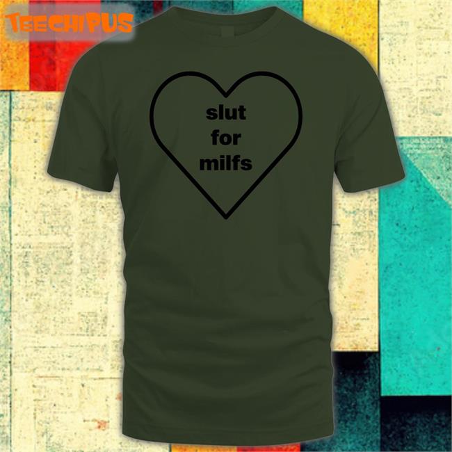 Slut For Milfs T Shirts