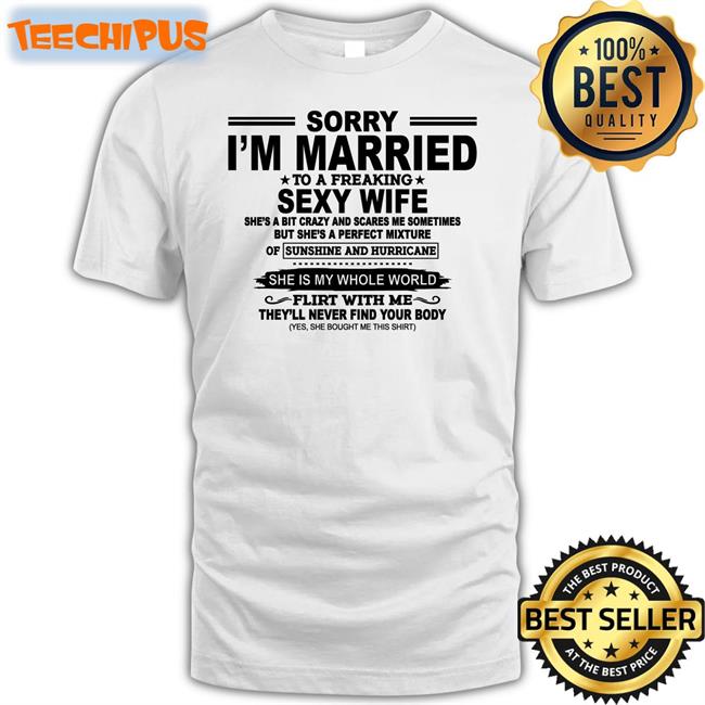 Shirtsthtgohard Sorry I'm Married To A Freaking Sexy Wife Shirt