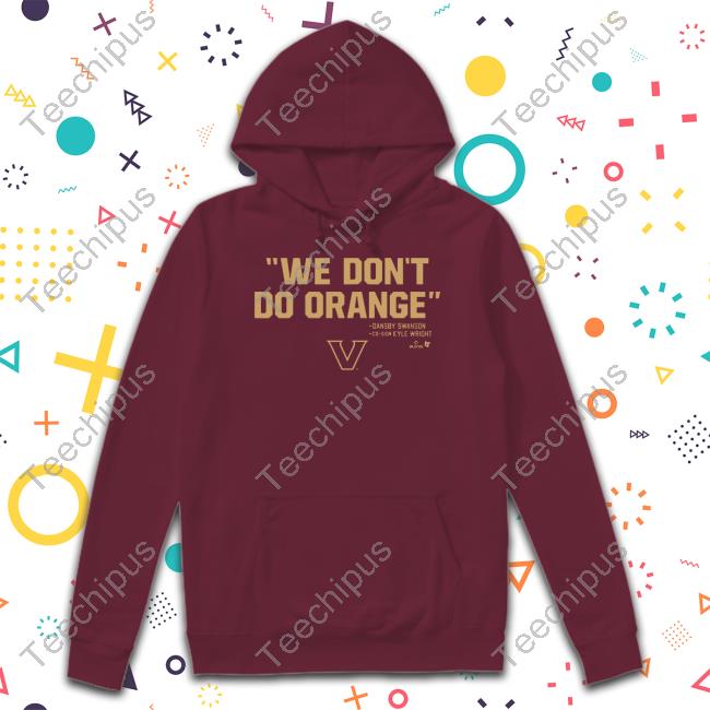 We Don't Do Orange Hooded Sweatshirt We Don't Do Orange T Shirt