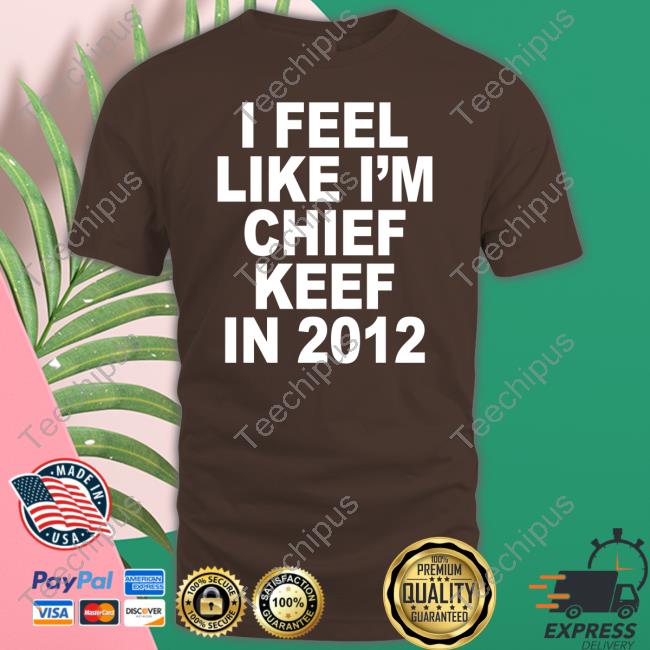 I Feel Like I'm Chief Keef In 2012 Sweatshirt
