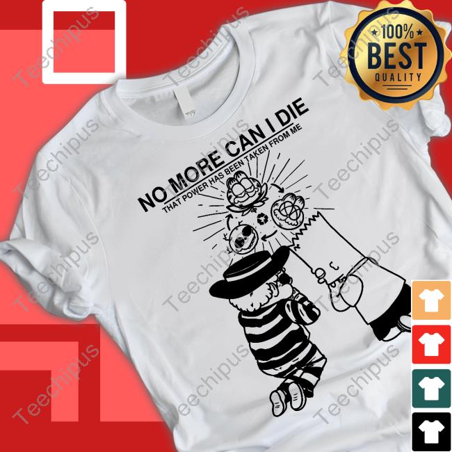 No More Can I Die Tee Shirt