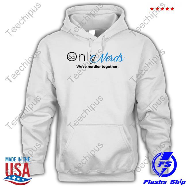 King Kel Only Nerds We're Nerdier Together T Shirt