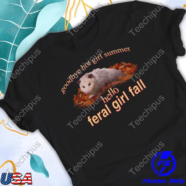 Snazzyseagull Goodbye Hot Girl Summer Hello Feral Girl Fall Tee