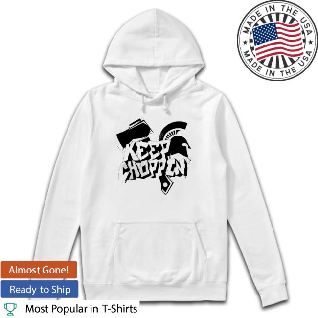 Keep Choppin’ Michigan State Spartans Football Motto Sweatshirts