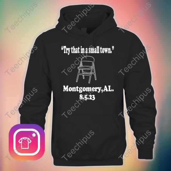 Official Try That In A Small Town Bloody Saturday Montgomery Al Hoodie