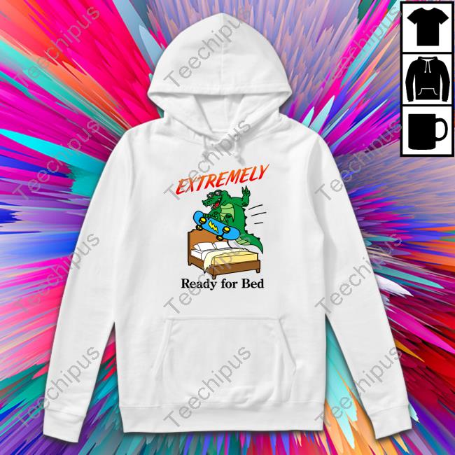 Extremely Ready For Bed Hoodie
