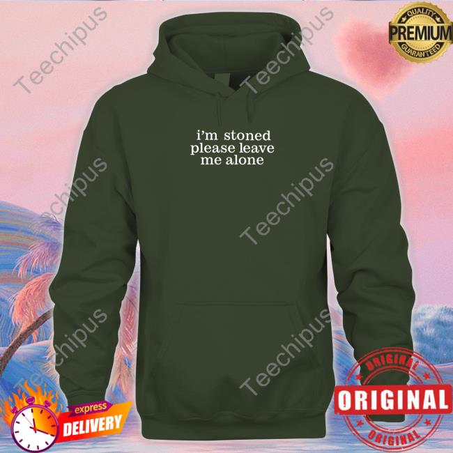 I'm Stoned Please Leave Me Alone Long Sleeve T-Shirt
