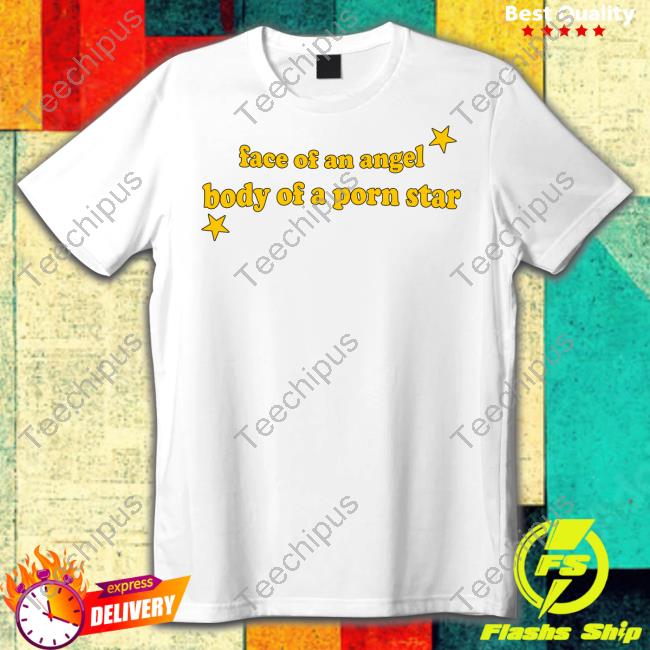 Cowboyclickbait Face Of An Angel Body Of A Porn Star T Shirt