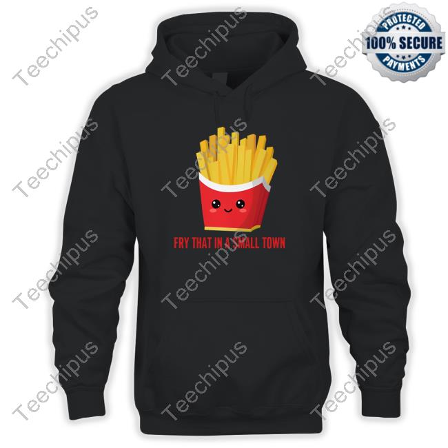 Eric Rivera Fry That In A Small Town Shirt