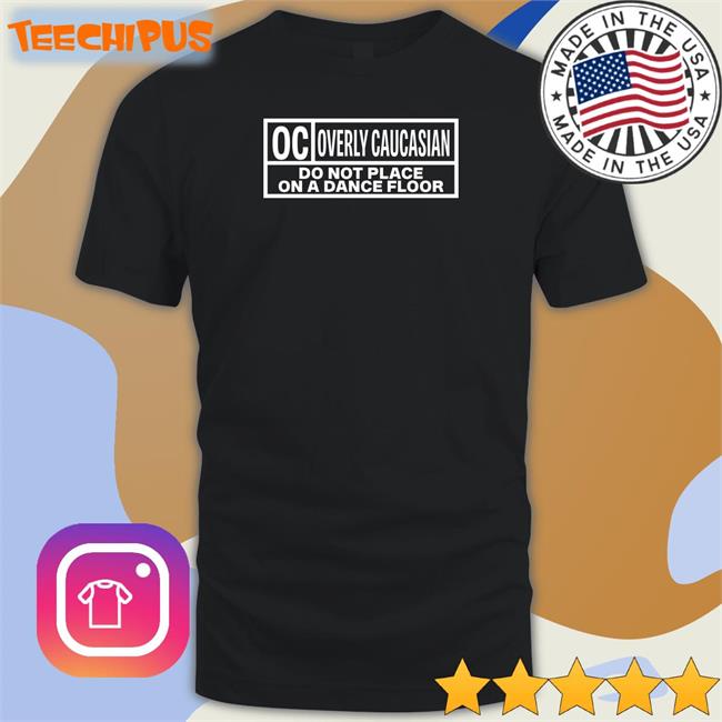 Oc Overly Caucasian Do Not Place On A Dance Floor Sweatshirt