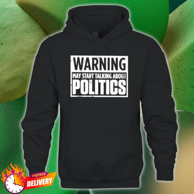 Official Warning May Start Talking About Politics Josh T-Shirt Official Warning May Start Talking About Politics Josh Shirts