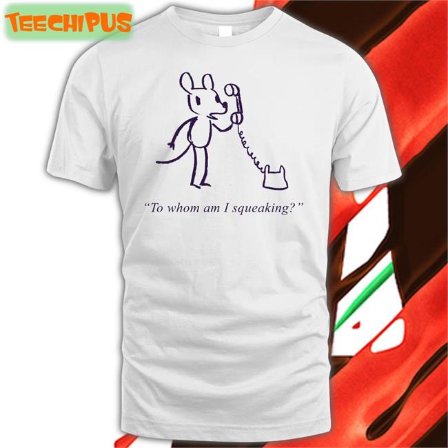 Evandahm To Whom Am I Squeaking T Shirt Topatoco Store