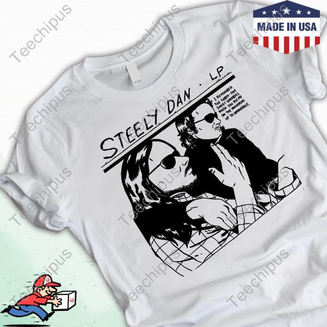 Captain Brian Steely Dan Lp I Remember The Thirty Five Sweet Goodbyes When You Put Me On The Wolverine Up To Annandale Shirt