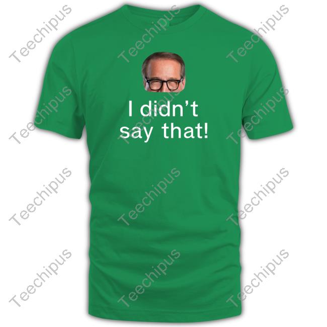 Mark Rosen I Didn’T Say That Tee Shirt