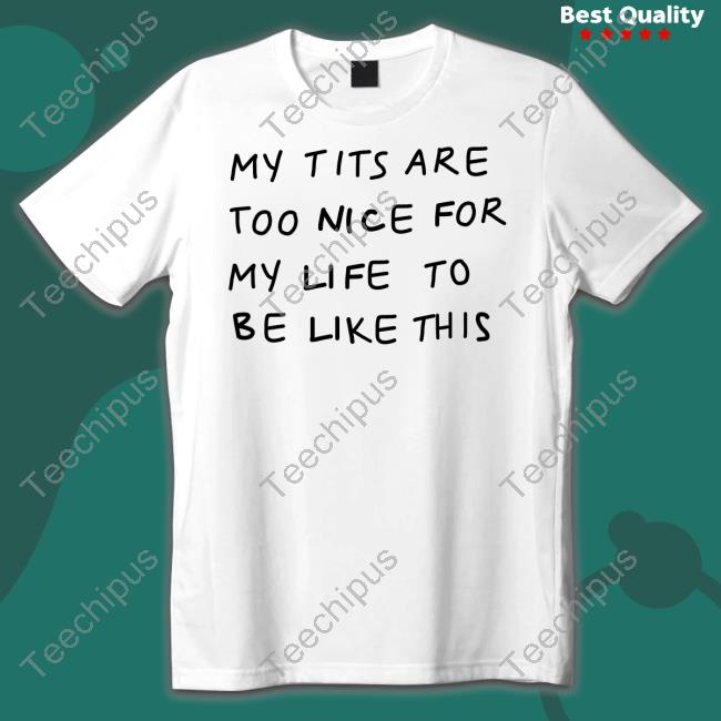 Pockicchi My Tits Are Too Nice For My Life To Be Like This Hoodie