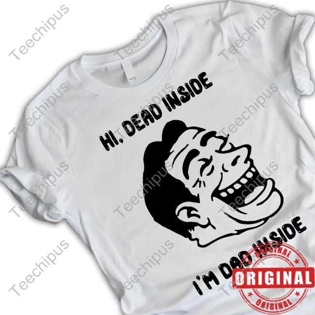 Thegoodshirts Merch Hi Dead Inside I'm Dad Inside T Shirt Shirts That Go Hard