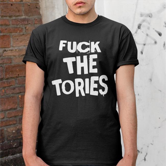 Fuck The Tories Shirt
